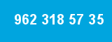 962 318 57 35